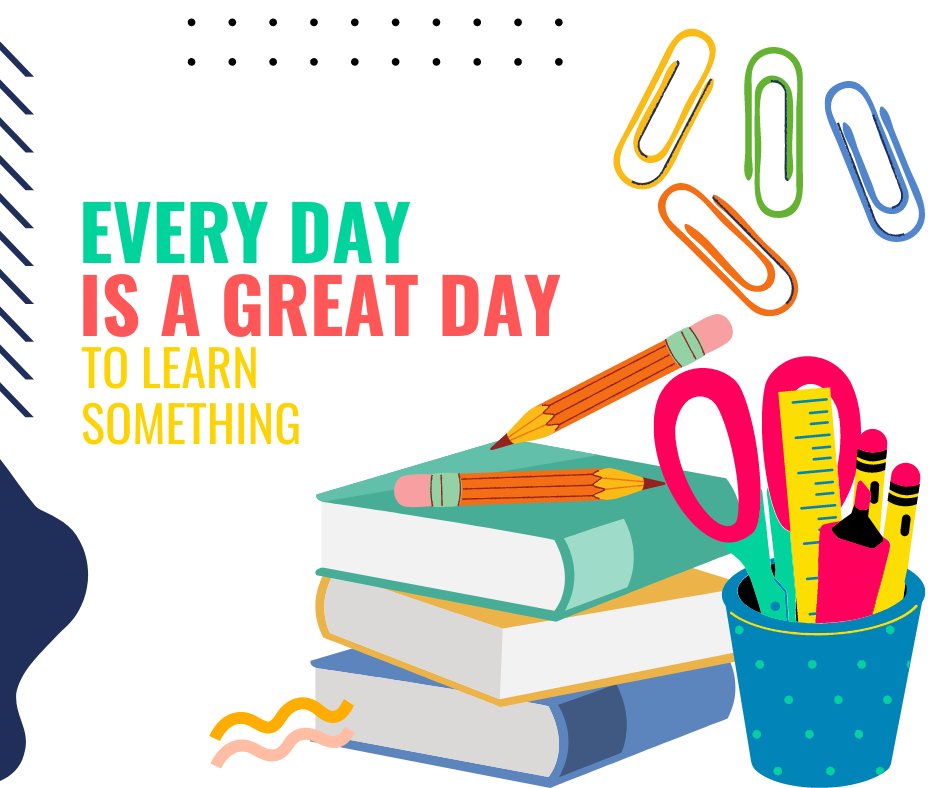Every Day Is a Great Day To Learn Something